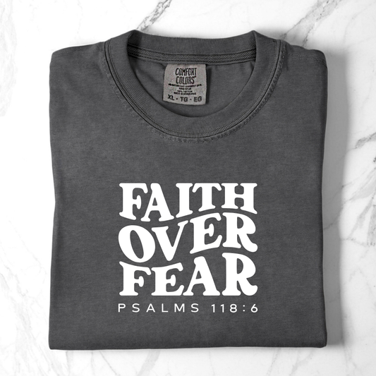 Faith Over Fear - Psalms 118:6 Comfort Colors Tee