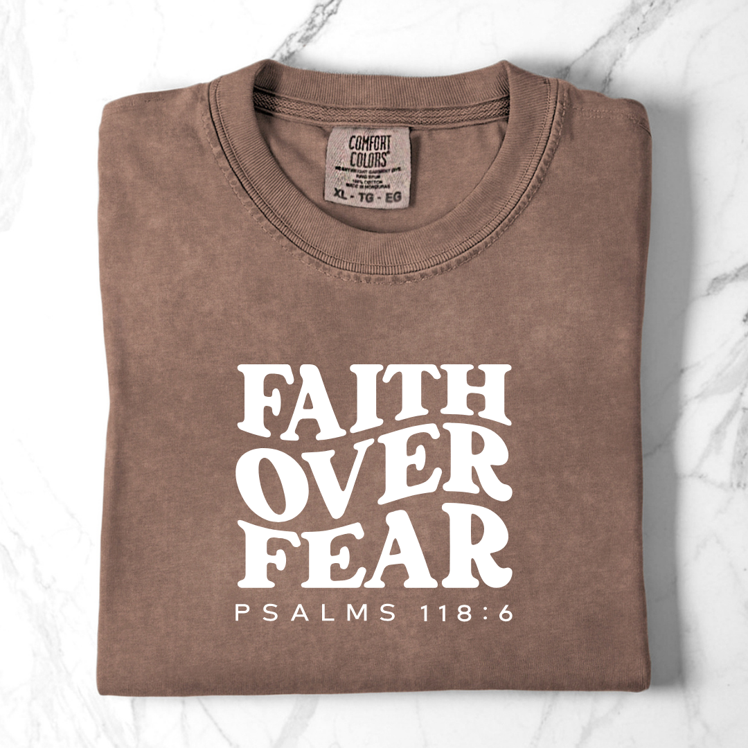 Faith Over Fear - Psalms 118:6 Comfort Colors Tee