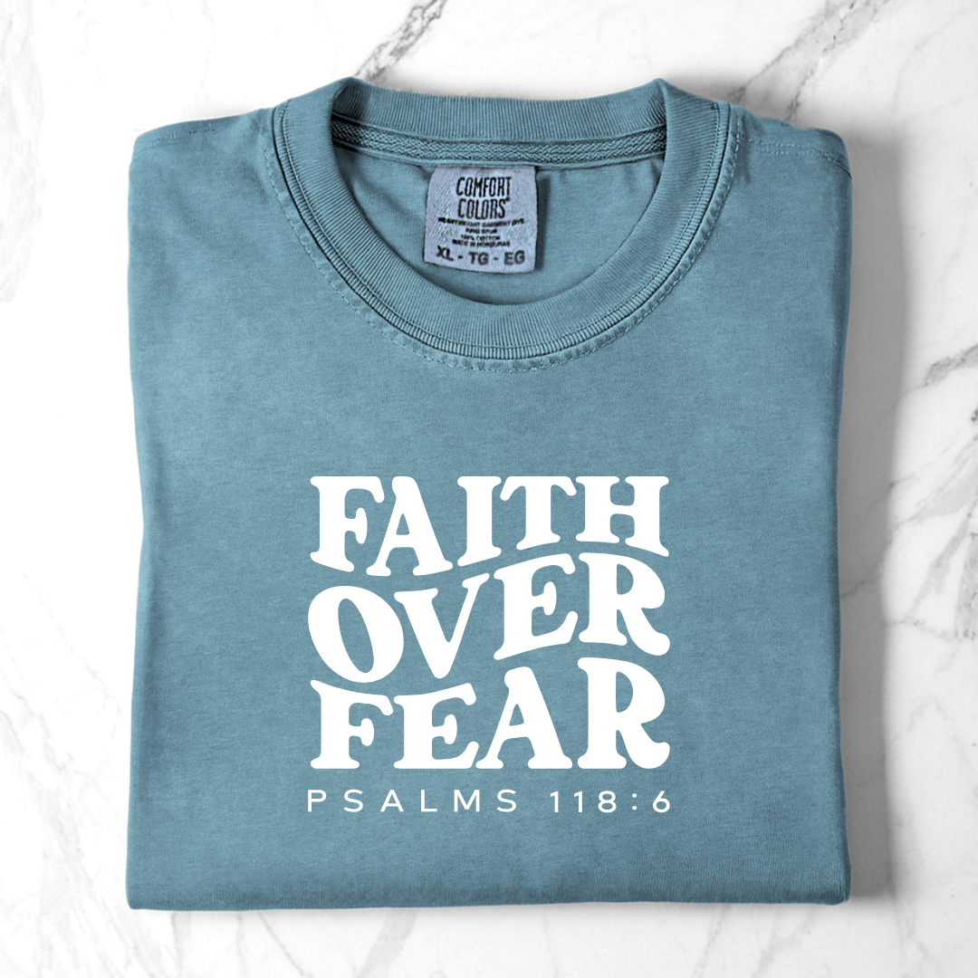 Faith Over Fear - Psalms 118:6 Comfort Colors Tee
