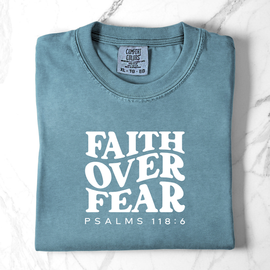 Faith Over Fear - Psalms 118:6 Comfort Colors Tee