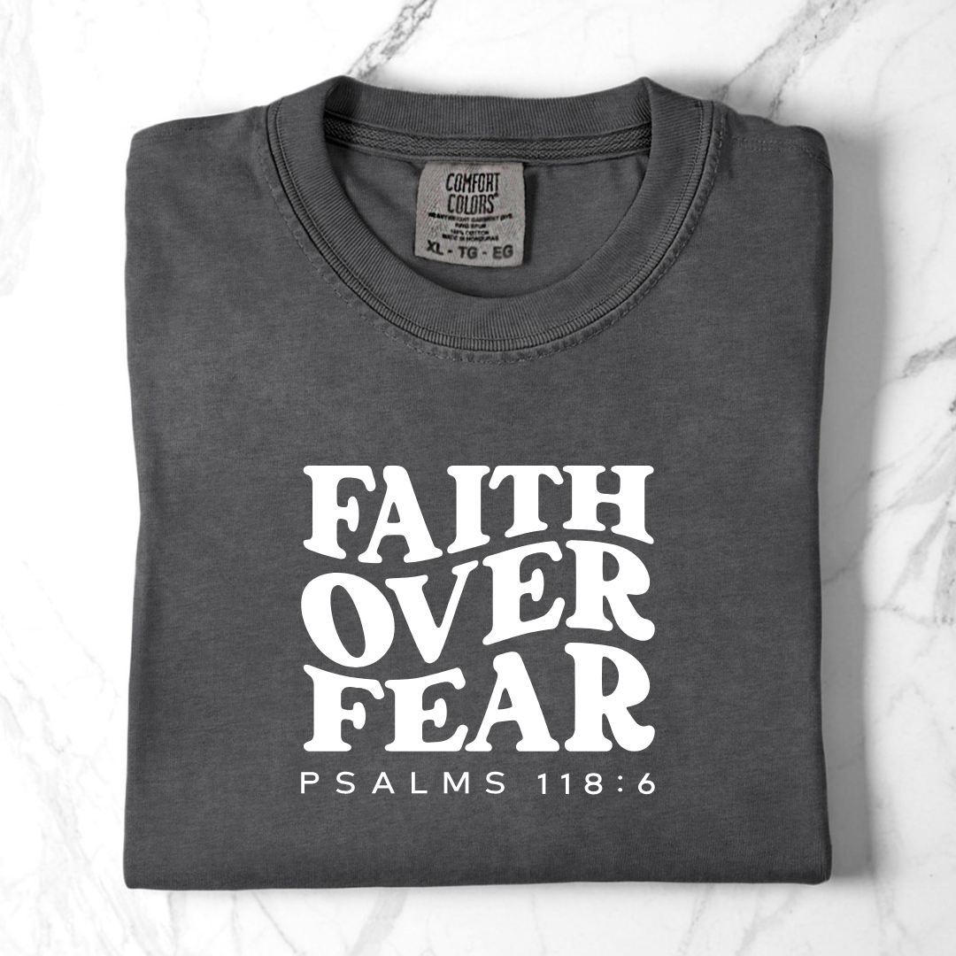 Faith Over Fear - Psalms 118:6 Comfort Colors Tee