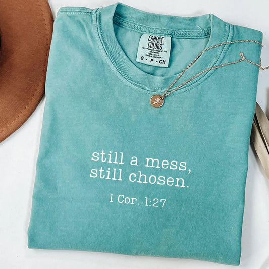 Still a Mess. Still Chosen Tee