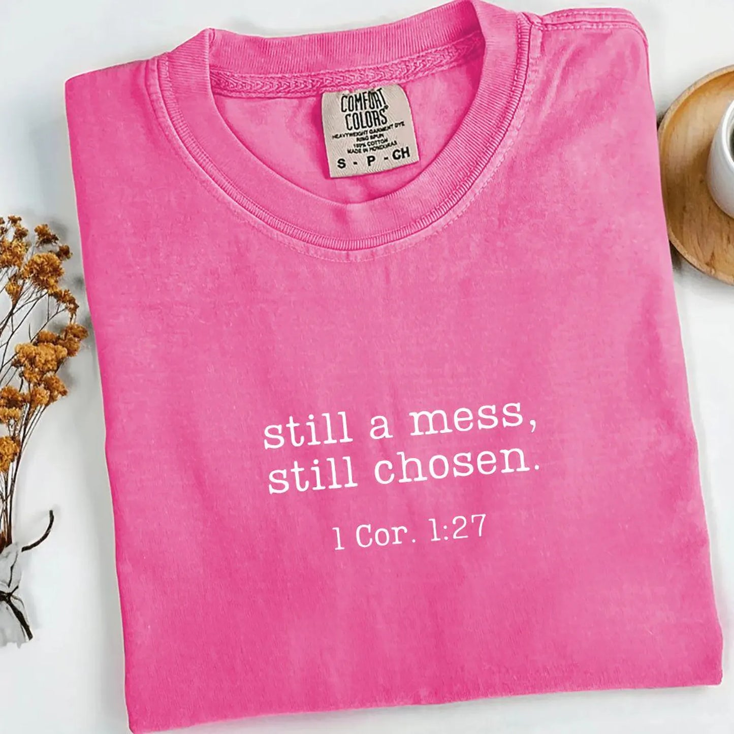 Still a Mess. Still Chosen Tee