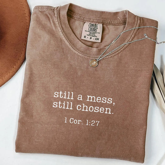 Still a Mess. Still Chosen Tee